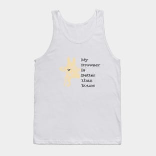 My Browser is Better Than Yours Tank Top